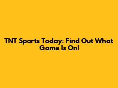 TNT Sports Today: Find Out What Game Is On!