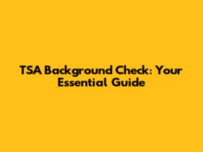 TSA Background Check: Your Essential Guide
