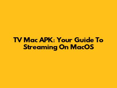 TV Mac APK: Your Guide To Streaming On MacOS