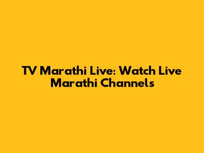 TV Marathi Live: Watch Live Marathi Channels