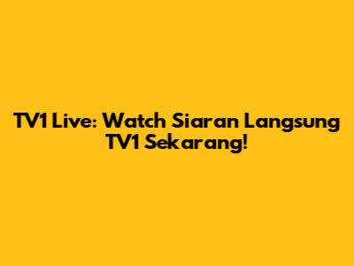 TV1 Live: Watch Siaran Langsung TV1 Sekarang!