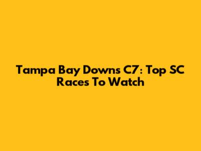 Tampa Bay Downs C7: Top SC Races To Watch