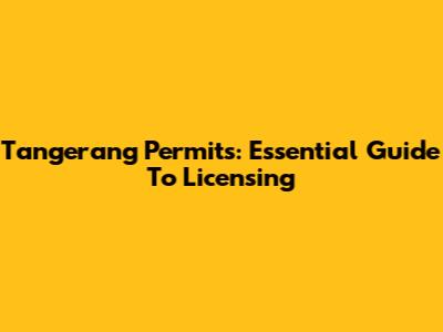 Tangerang Permits: Essential Guide To Licensing