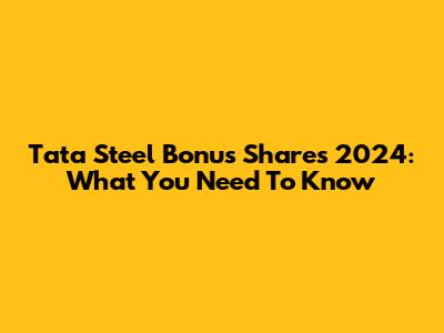 Tata Steel Bonus Shares 2024: What You Need To Know