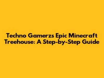 Techno Gamerz's Epic Minecraft Treehouse: A Step-by-Step Guide