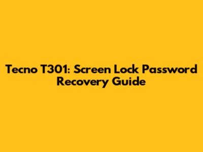 Tecno T301: Screen Lock Password Recovery Guide