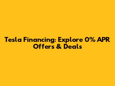 Tesla Financing: Explore 0% APR Offers & Deals