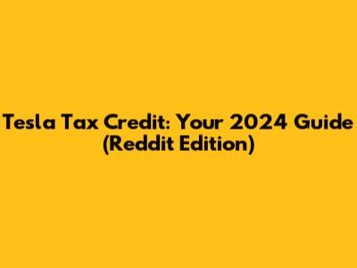 Tesla Tax Credit: Your 2024 Guide (Reddit Edition)