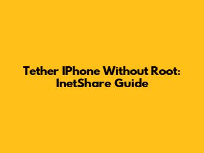 Tether IPhone Without Root: InetShare Guide