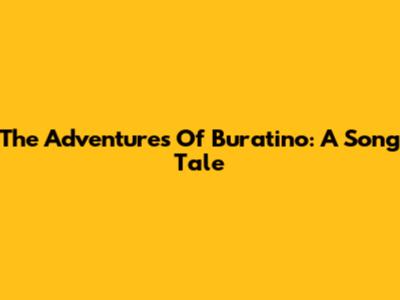 The Adventures Of Buratino: A Song Tale