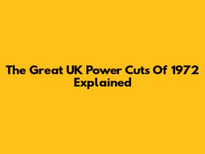 The Great UK Power Cuts Of 1972 Explained