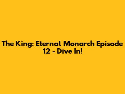 The King: Eternal Monarch Episode 12 - Dive In!