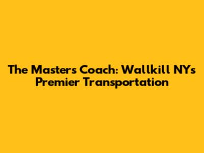 The Master's Coach: Wallkill NY's Premier Transportation