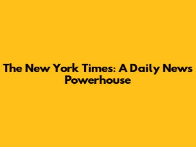 The New York Times: A Daily News Powerhouse
