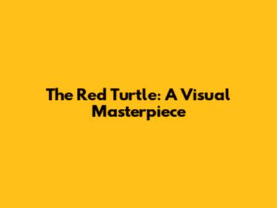 The Red Turtle: A Visual Masterpiece