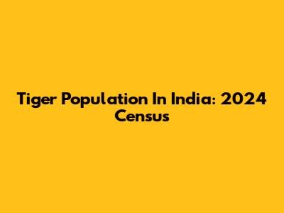 Tiger Population In India: 2024 Census