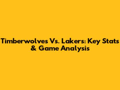 Timberwolves Vs. Lakers: Key Stats & Game Analysis