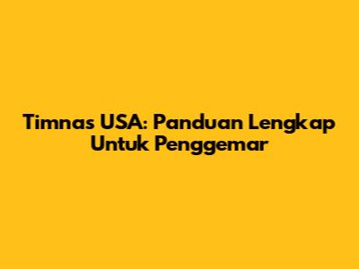 Timnas USA: Panduan Lengkap Untuk Penggemar