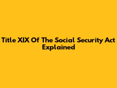 Title XIX Of The Social Security Act Explained