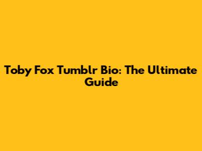 Toby Fox Tumblr Bio: The Ultimate Guide