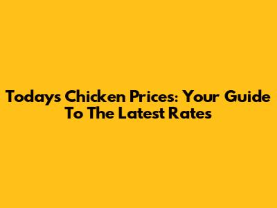 Today's Chicken Prices: Your Guide To The Latest Rates