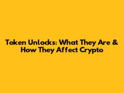Token Unlocks: What They Are & How They Affect Crypto