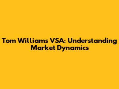 Tom Williams VSA: Understanding Market Dynamics