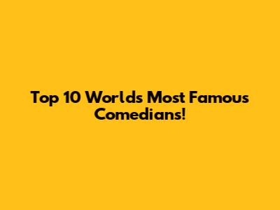 Top 10 World's Most Famous Comedians!