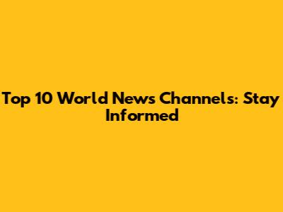 Top 10 World News Channels: Stay Informed