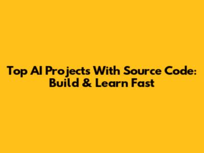 Top AI Projects With Source Code: Build & Learn Fast