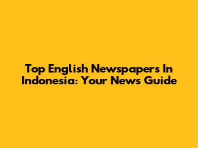 Top English Newspapers In Indonesia: Your News Guide