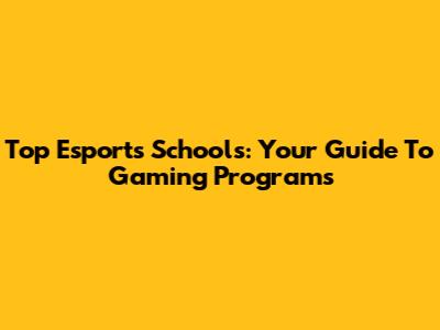 Top Esports Schools: Your Guide To Gaming Programs