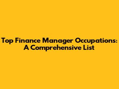 Top Finance Manager Occupations: A Comprehensive List