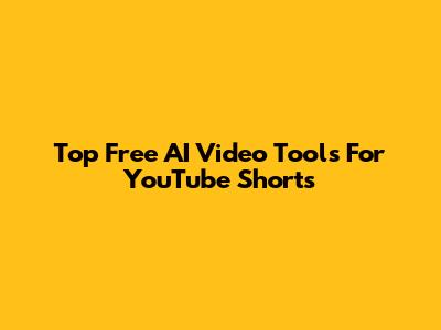 Top Free AI Video Tools For YouTube Shorts