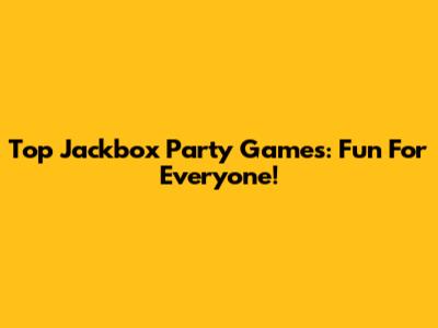 Top Jackbox Party Games: Fun For Everyone!