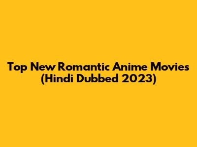Top New Romantic Anime Movies (Hindi Dubbed 2023)