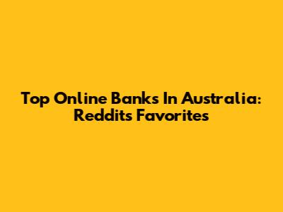 Top Online Banks In Australia: Reddit's Favorites