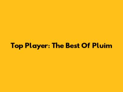 Top Player: The Best Of Pluim