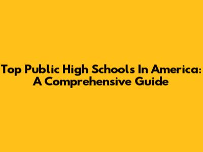 Top Public High Schools In America: A Comprehensive Guide