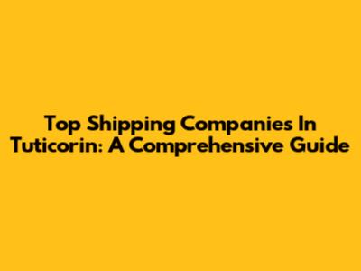 Top Shipping Companies In Tuticorin: A Comprehensive Guide