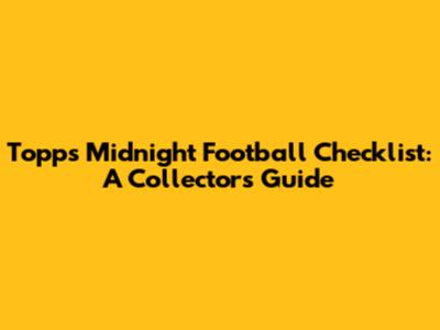 Topps Midnight Football Checklist: A Collector's Guide