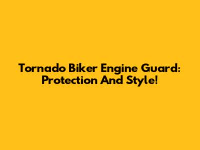 Tornado Biker Engine Guard: Protection And Style!
