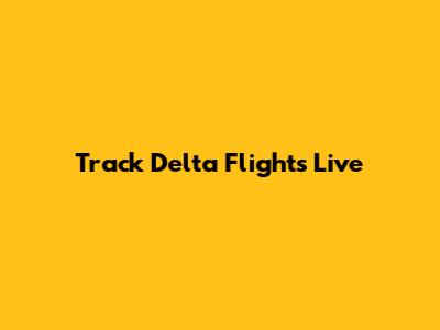 Track Delta Flights Live