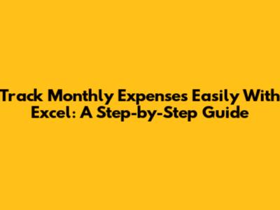 Track Monthly Expenses Easily With Excel: A Step-by-Step Guide