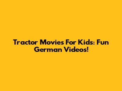 Tractor Movies For Kids: Fun German Videos!