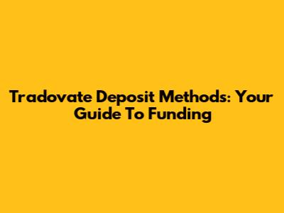 Tradovate Deposit Methods: Your Guide To Funding