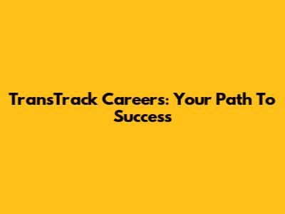 TransTrack Careers: Your Path To Success