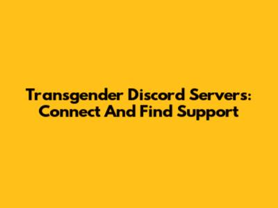 Transgender Discord Servers: Connect And Find Support