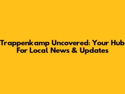 Trappenkamp Uncovered: Your Hub For Local News & Updates