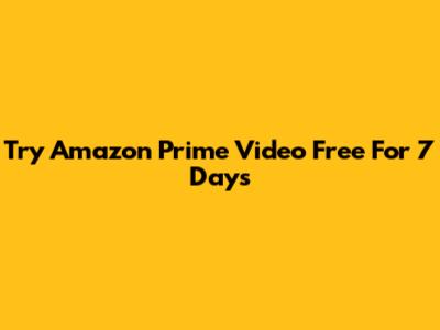 Try Amazon Prime Video Free For 7 Days